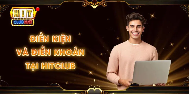 Điều khoản sử dụng Hitclub Điều khoản sử dụng Hitclub là gì?