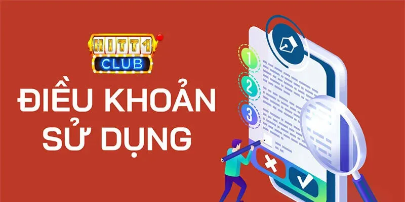 Điều khoản sử dụng Hitclub Lưu ý khi đọc điều khoản sử dụng trên sảnh game