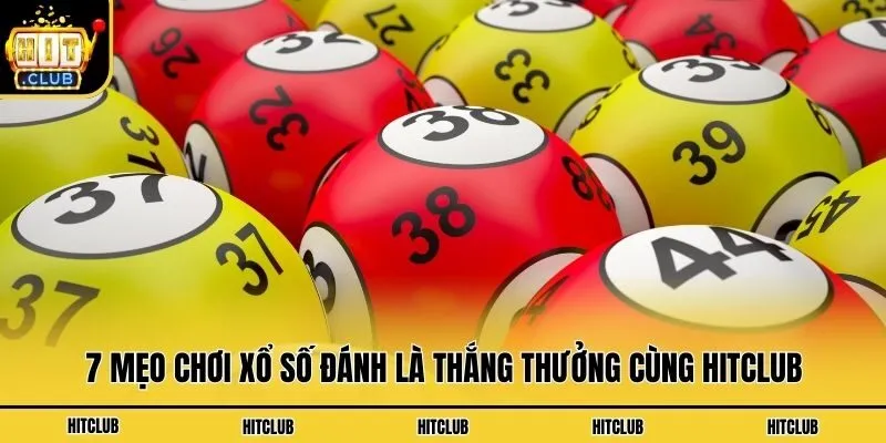 7 mẹo chơi xổ số đánh là thắng thưởng cùng Hitclub