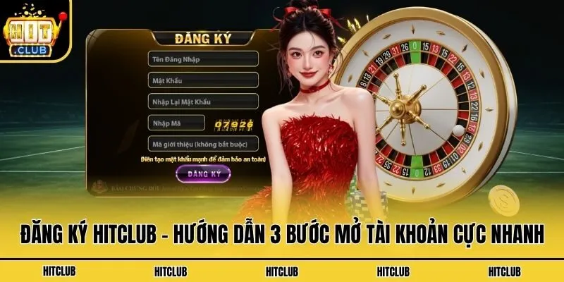 Đăng Ký Hitclub - Hướng Dẫn 3 Bước Mở Tài Khoản Cực Nhanh