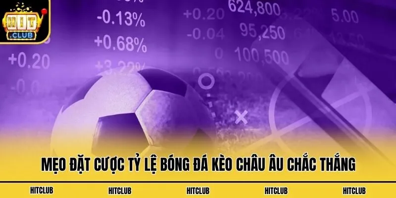 Mẹo đặt cược tỷ lệ bóng đá kèo châu Âu chắc thắng