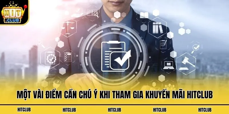 Khuyến Mãi Hitclub - Tưng Bừng Săn Ưu Đãi Độc Quyền Hot 2026 Một vài điểm cần chú ý khi tham gia khuyến mãi Hitclub