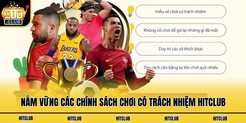 Nắm vững các chính sách chơi có trách nhiệm Hitclub