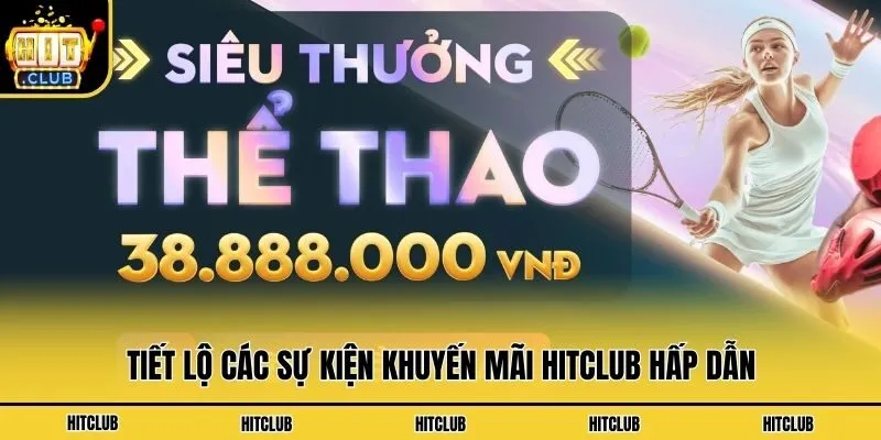 Khuyến Mãi Hitclub - Tưng Bừng Săn Ưu Đãi Độc Quyền Hot 2026 Tiết lộ các sự kiện khuyến mãi Hitclub hấp dẫn