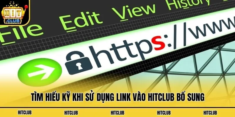 Link Vào Hitclub - Hướng Dẫn Cách Truy Cập Không Bị Chặn Tìm hiểu kỹ khi sử dụng link vào Hitclub bổ sung